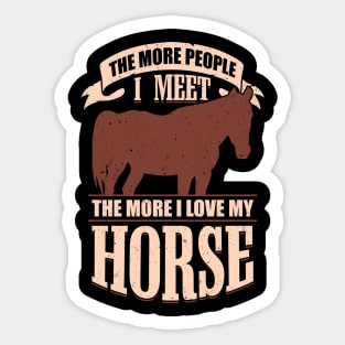 The More People I Meet The More I Love My Horse Sticker